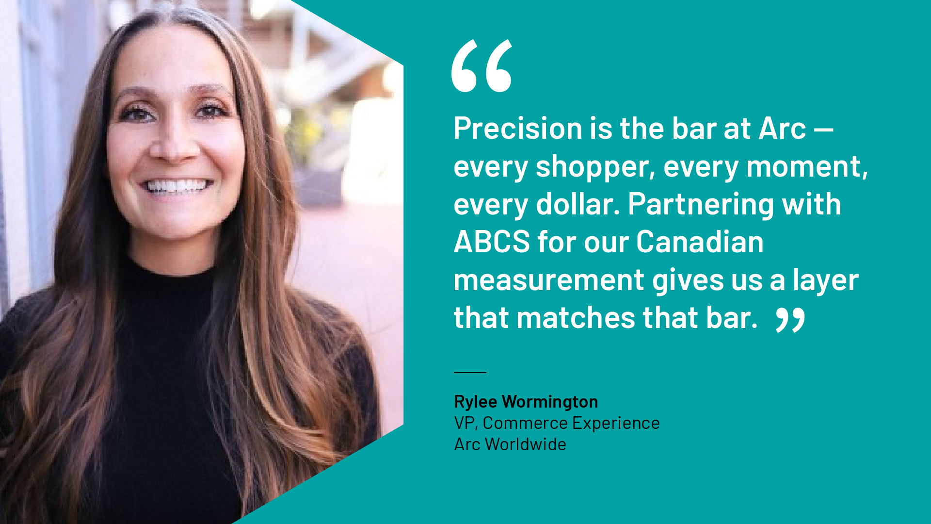 Quote card featuring Rylee Wormington, VP Commerce Experience at Arc Worldwide, on partnering with ABCS for Canadian measurement